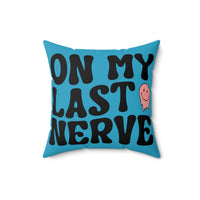 On My Last Nerve Faux Suede Square Pillow