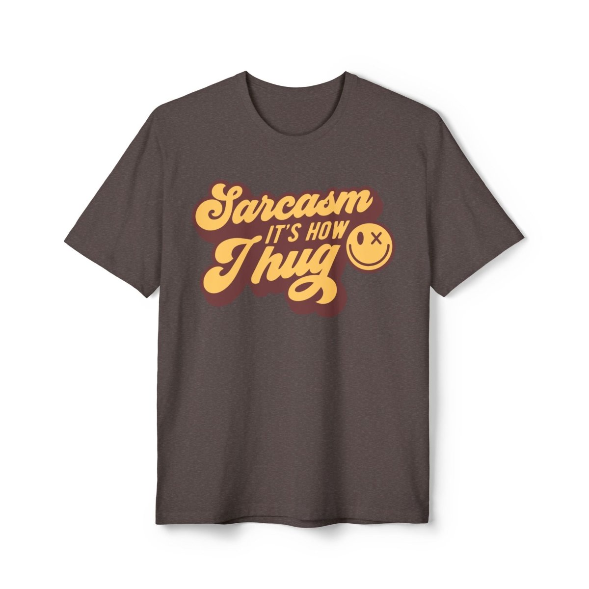 Sarcasm it's How I Hug Unisex District Re-Tee®