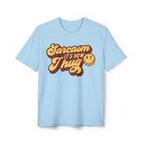 Sarcasm it's How I Hug Unisex District Re - Tee®