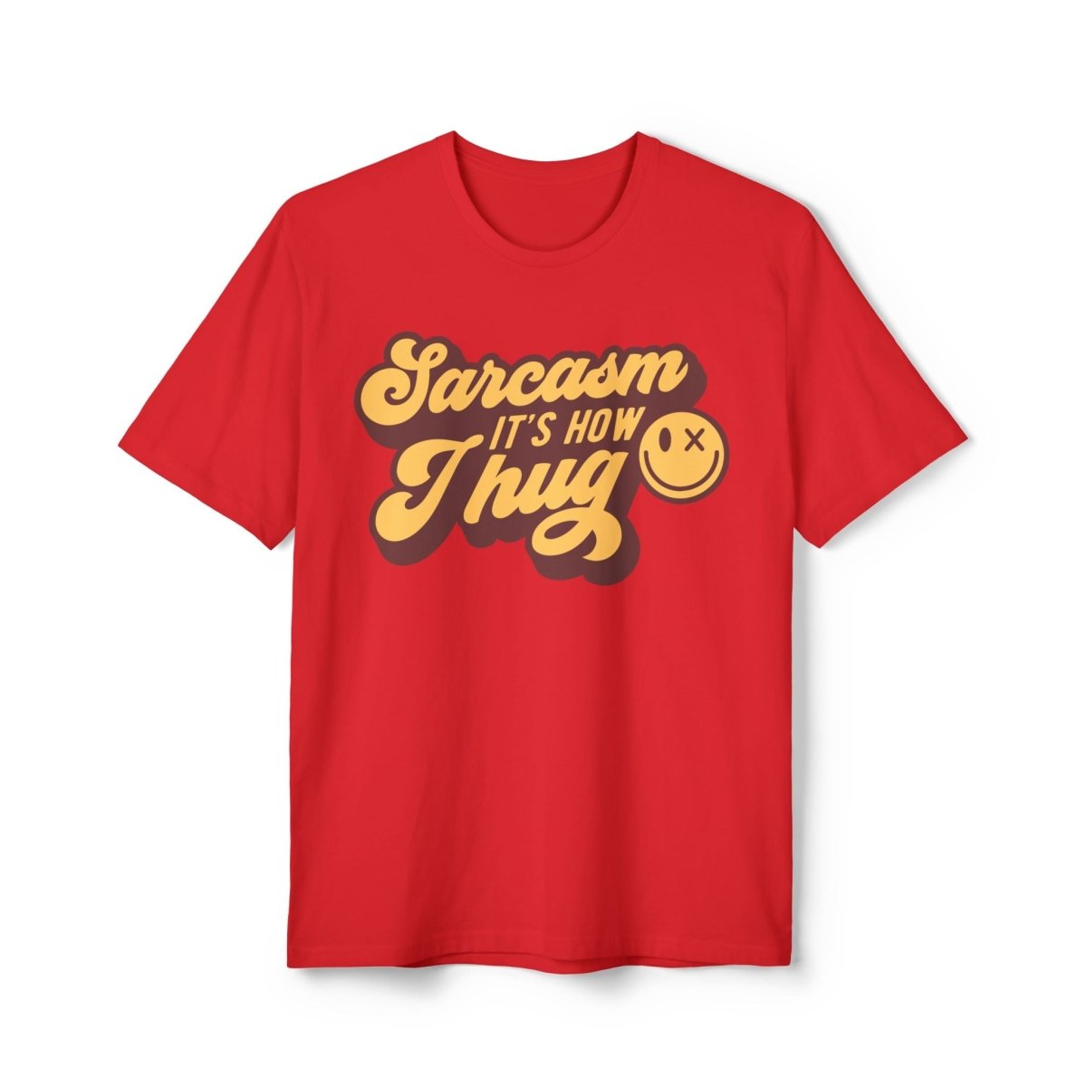 Sarcasm it's How I Hug Unisex District Re - Tee®