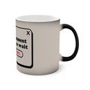 Sarcastic Comment Loading, Please Wait Color - Changing Mug